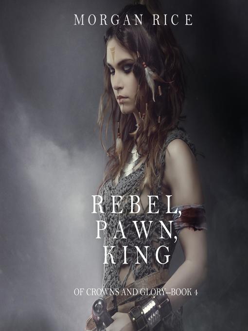 Title details for Rebel, Pawn, King by Morgan Rice - Available